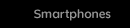 Smartphones